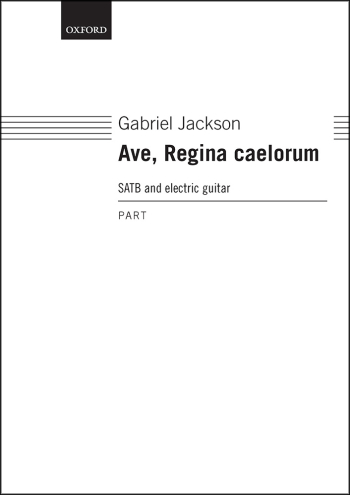 Jackson: Ave, Regina caelorum for SATB and electric guitar (OUP) Digital Edition
