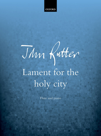 Rutter: Lament for the holy city arranged for flute and piano  (OUP DIGITAL)