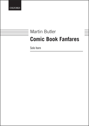 Butler: Comic Book Fanfares Comic Book Fanfares is a fantasy for Solo horn (OUP DIGITAL)