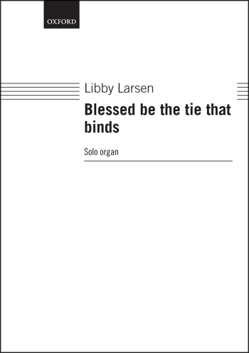 Larsen: Blessed be the tie that binds for solo organ with pedals (OUP DIGITAL)