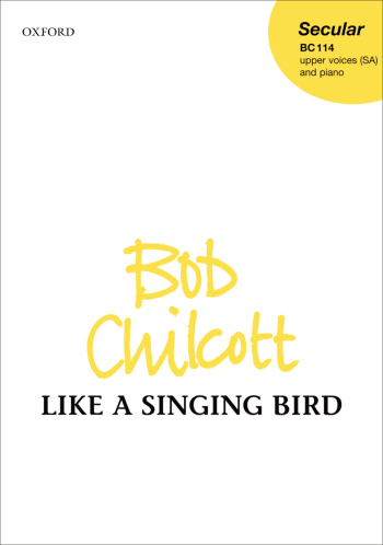 Chilcott: Like A Singing Bird: Vocal SSA (OUP) Digital Edition