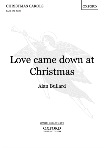 Bullard: Love came down at Christmas: SATB & piano/orchestra(OUP) Digital Edition