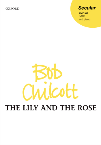 Chilcott: The Lily And The Rose: Vocal: Satb With Piano (OUP) Digital Edition