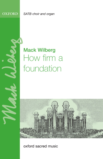 Wilberg: How firm a foundation for SATB and organ, or orchestra and organ (OUP) Digital Edition