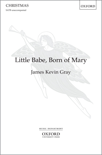 Gray: Little Babe, Born of Mary for SATB unaccompanied (OUP) Digital Edition