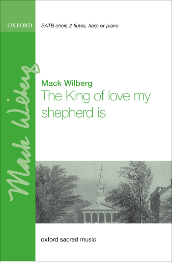 Wilberg: The king of love, my shepherd is for mixed choir, two flutes (OUP) Digital Edition