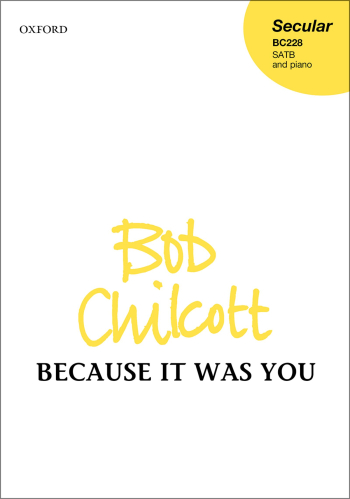 Chilcott: Because it was you: SATB & piano (OUP) Digital Edition