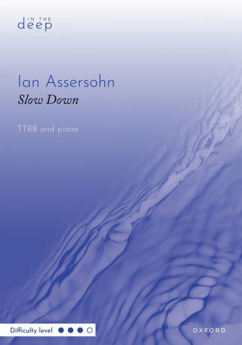 Assersohn: Slow Down: TTBB & Piano  (OUP) Digital Edition