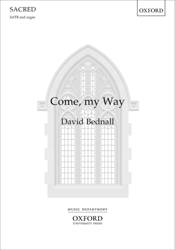 Bednall: Come, my Way for SATB and organ (OUP) Digital Edition
