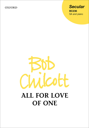 Chilcott: All For Love Of One: SA & Piano (OUP) Digital Edition