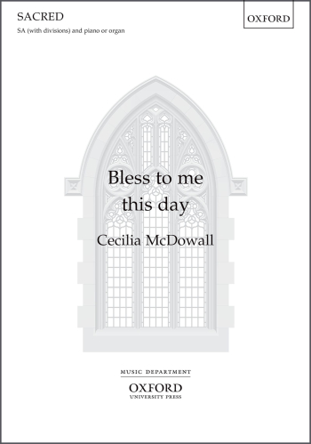 McDowall: Bless to me this day for SA (with divisions) and piano or organ (OUP) Digital Edition
