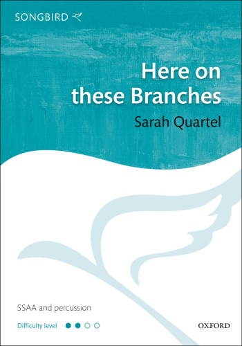 Quartel: Here On These Branches: Vocal SSAA & Piano (OUP) Digital Edition