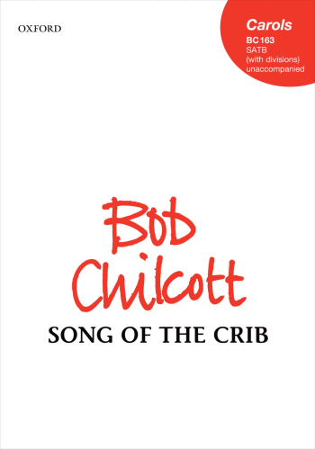 Chilcott: Song of the Crib: SATB (with divisions) unaccompanied (OUP) Digital Edition