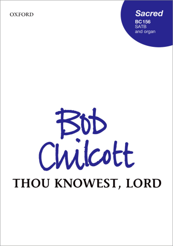Chilcott: Thou knowest, Lord for SATB and organ, small ensemble, (OUP) Digital Edition