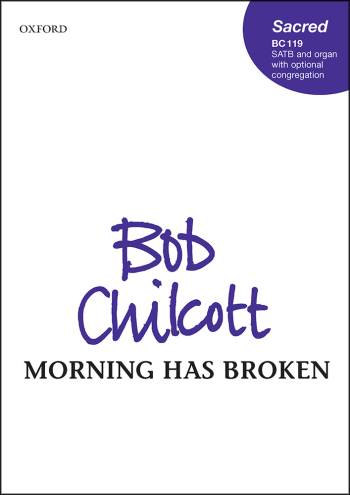 Chilcott: Morning has broken for SATB and organ (OUP) Digital Edition