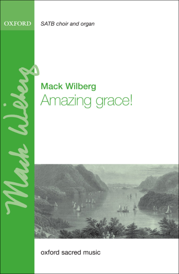 Wilberg: Amazing Grace! For SATB And Organ Or Orchestra (OUP) Digital Edition