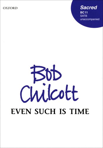 Chilcott: Even such is time for unaccompanied SATB  (OUP) Digital Edition
