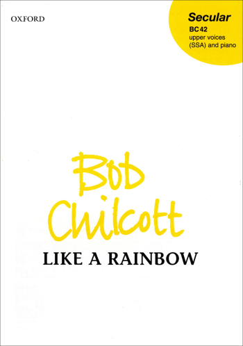 Chilcott: Like A Rainbow Vocal SSA  (OUP) Digital Edition
