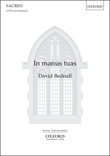 Bednall: In manus tuas for SATB unaccompanied (OUP) Digital Edition