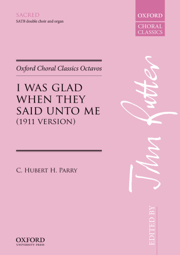 Parry: I was glad when they said unto me for SATB double choir and organ  (OUP) Digital Edition