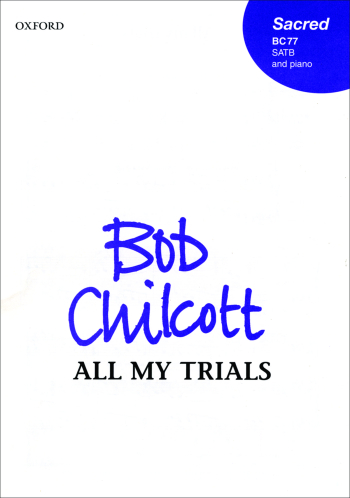 Chilcott: All my trials for SATB and piano (OUP) Digital Edition