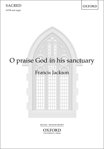 Jackson: O praise God in his sanctuary for SATB and organ (OUP) Digital Edition
