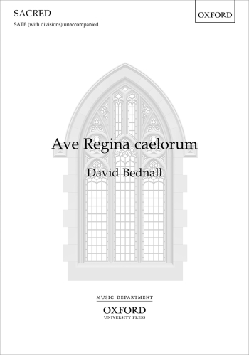Bednall: Ave Regina caelorum for SATB (with divisions) unaccompanied (OUP) Digital Edition