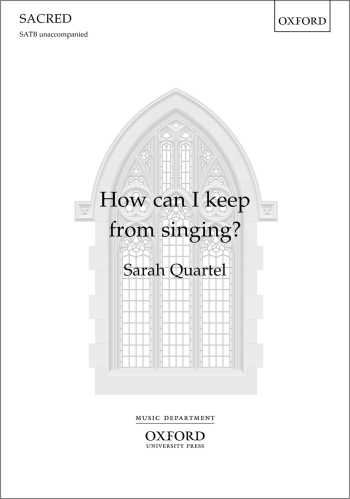 Quartel: How can I keep from singing? for SATB unaccompanied (OUP) Digital Edition