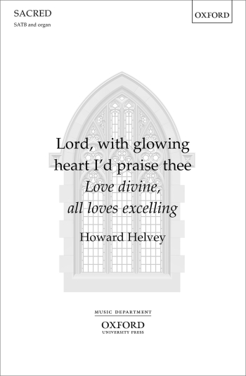 Helvey: Lord, with glowing heart I'd praise thee: SATB and organ (OUP) Digital Edition