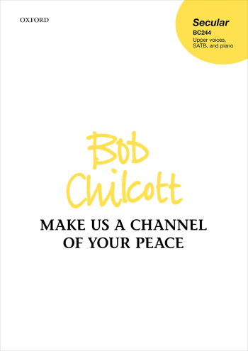 Chilcott: Make us a channel of your peace for upper voices, SATB, and piano (OUP) Digital Edition