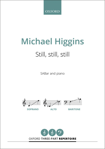 Higgins: Still, still, still for SABar and piano (OUP) Digital Edition