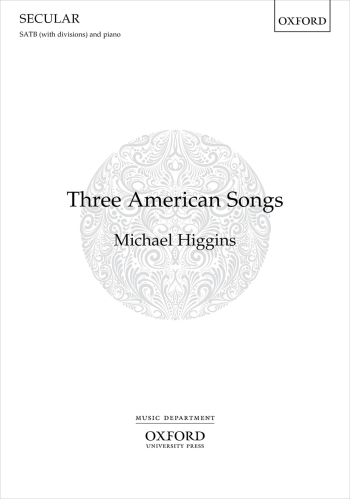 Higgins: Three American Songs for SATB (with divisions) and piano (OUP) Digital Edition