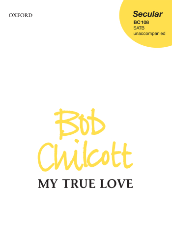 Chilcott: My true love for SATB unaccompanied (OUP) Digital Edition