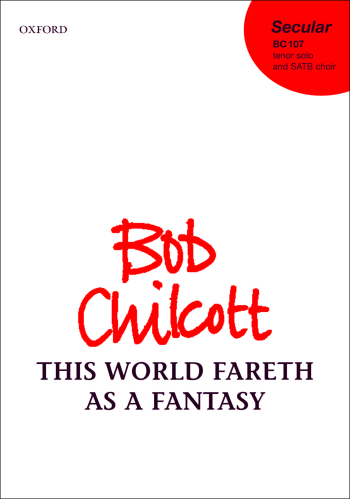Chilcott: This World Fareth as a Fantasy for SATB with tenor solo  (OUP) Digital Edition
