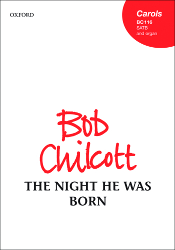 Chilcott: The Night He Was Born: Vocal: SATB (OUP) Digital Edition