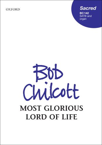 Chilcott: Most glorious Lord of life for SATB and organ (OUP) Digital Edition