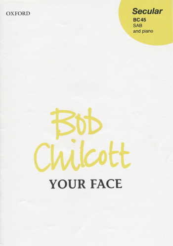 Chilcott: Your face for SSA soloists, SAB chorus and piano (OUP) Digital Edition