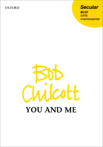 Chilcott: You And Me SATB Unaccompanied (OUP) Digital Edition