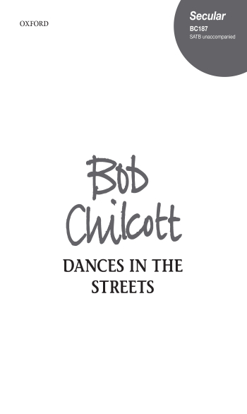 Chilcott: Dances in the Streets for SATB unaccompanied (OUP) Digital Edition