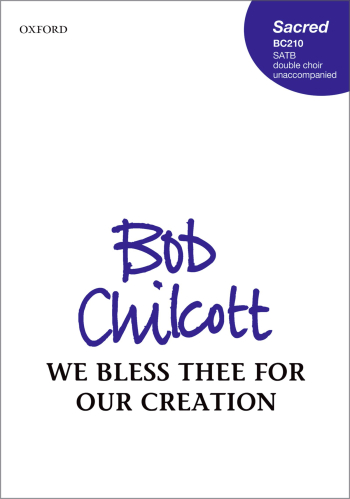 Chilcott: We Bless Thee For Our Creation: Vocal: SATB (OUP) Digital Edition
