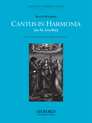 Wilberg: Cantus in harmonia (to St Cecilia) for SATB choir, piano four hands,  (OUP DIGITAL)