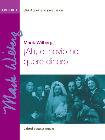 Wilberg: Ah, El Novio No Quere Dinero! For SATB And Percussion (OUP) Digital Edition