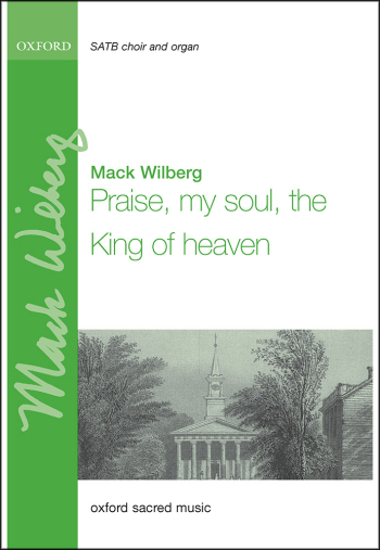 Wilberg: Praise my soul, the King of heaven for SATB and organ (OUP) Digital Edition