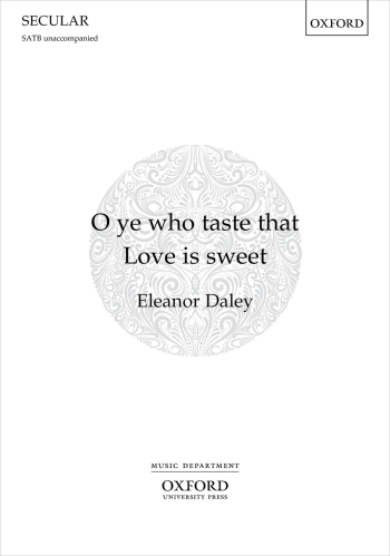 Daley: O ye who taste that Love is sweet for SATB unaccompanied (OUP) Digital Edition