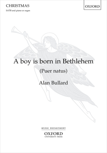 Bullard: A Boy Is Born In Bethlehem: Vocal Satb & Piano  (OUP) Digital Edition