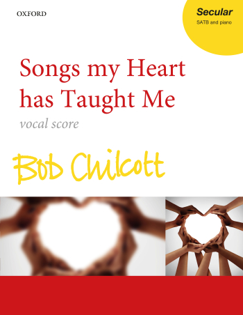 Chilcott: Songs My Heart Has Taught Me: Vocal SATB (OUP) Digital Edition