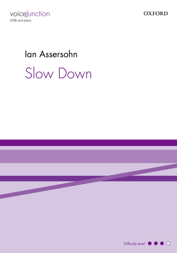 Assersohn: Slow Down for SATB and piano (OUP) Digital Edition