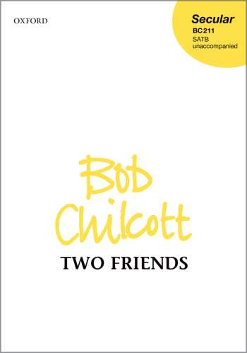 Chilcott: Two Friends for SATB unaccompanied (OUP) Digital Edition