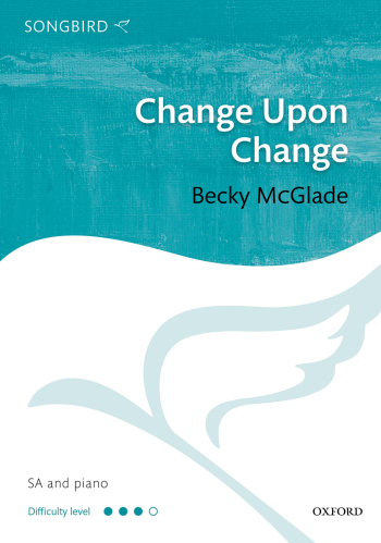 McGlade: Change Upon Change for SA and piano (OUP) Digital Edition