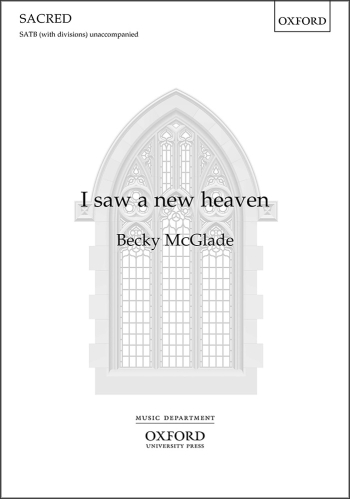 McGlade: I saw a new heaven for SATB (with divisions) unaccompanied (OUP) Digital Edition
